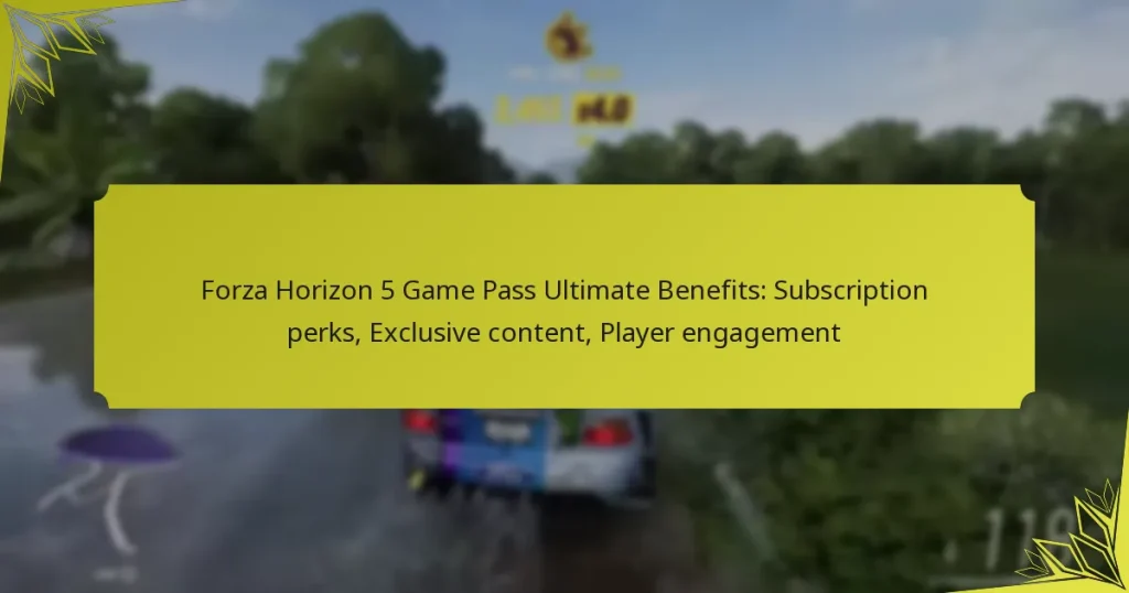 Forza Horizon 5 Game Pass Ultimate Benefits: Subscription perks, Exclusive content, Player engagement