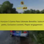 Forza Horizon 5 Game Pass Ultimate Benefits: Subscription perks, Exclusive content, Player engagement