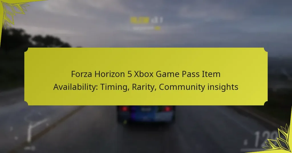 Forza Horizon 5 Xbox Game Pass Item Availability: Timing, Rarity, Community insights