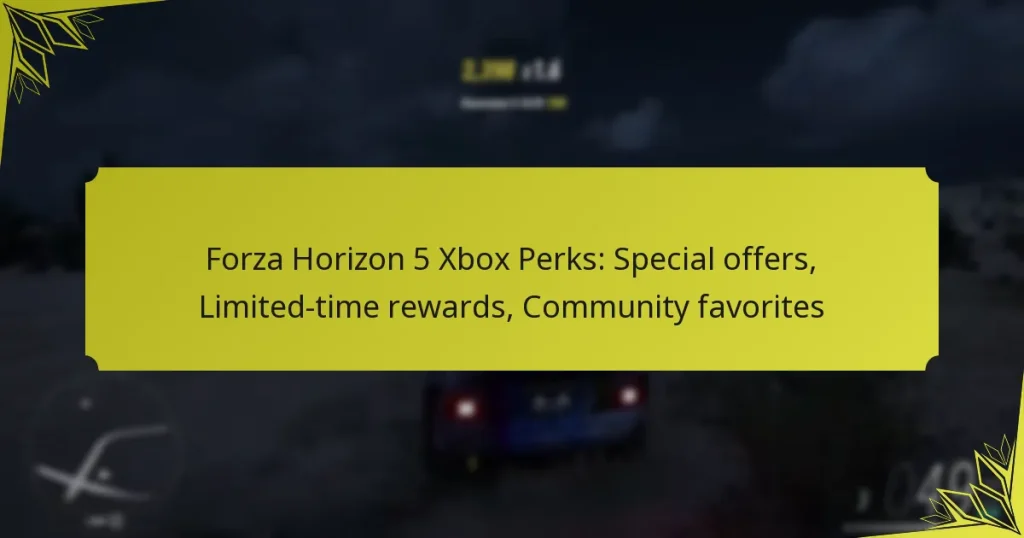 Forza Horizon 5 Xbox Perks: Special offers, Limited-time rewards, Community favorites