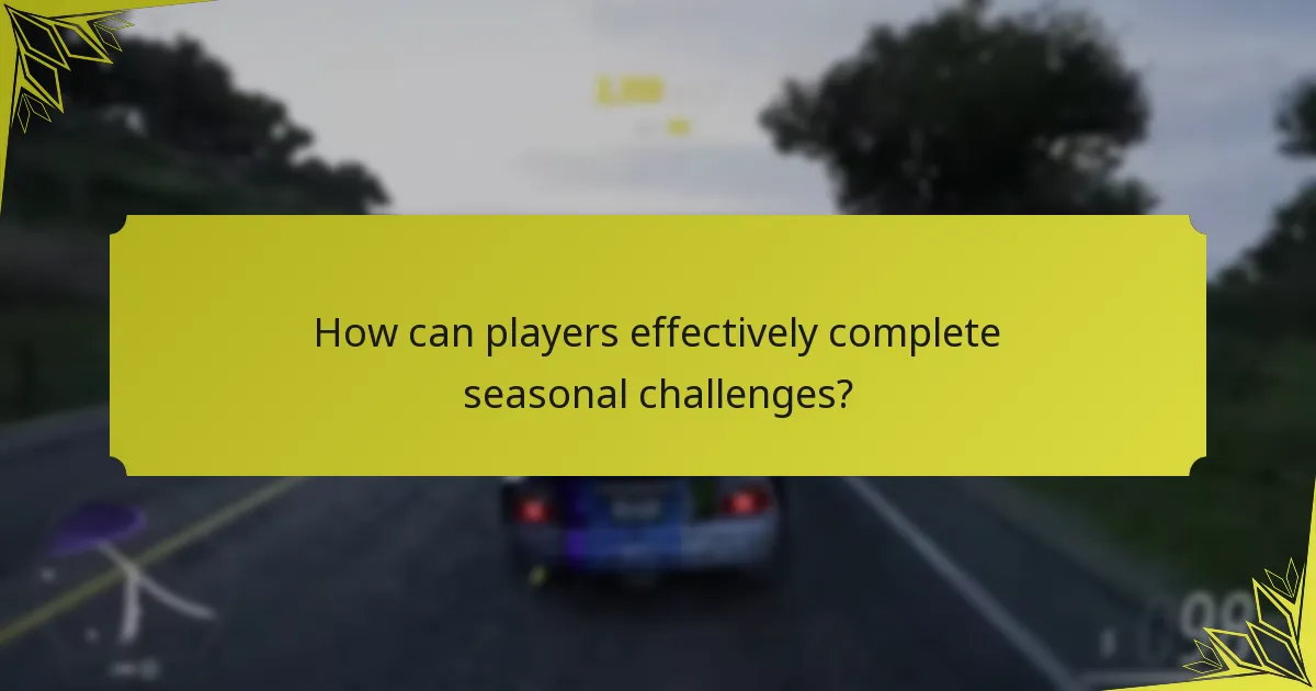 How can players effectively complete seasonal challenges?