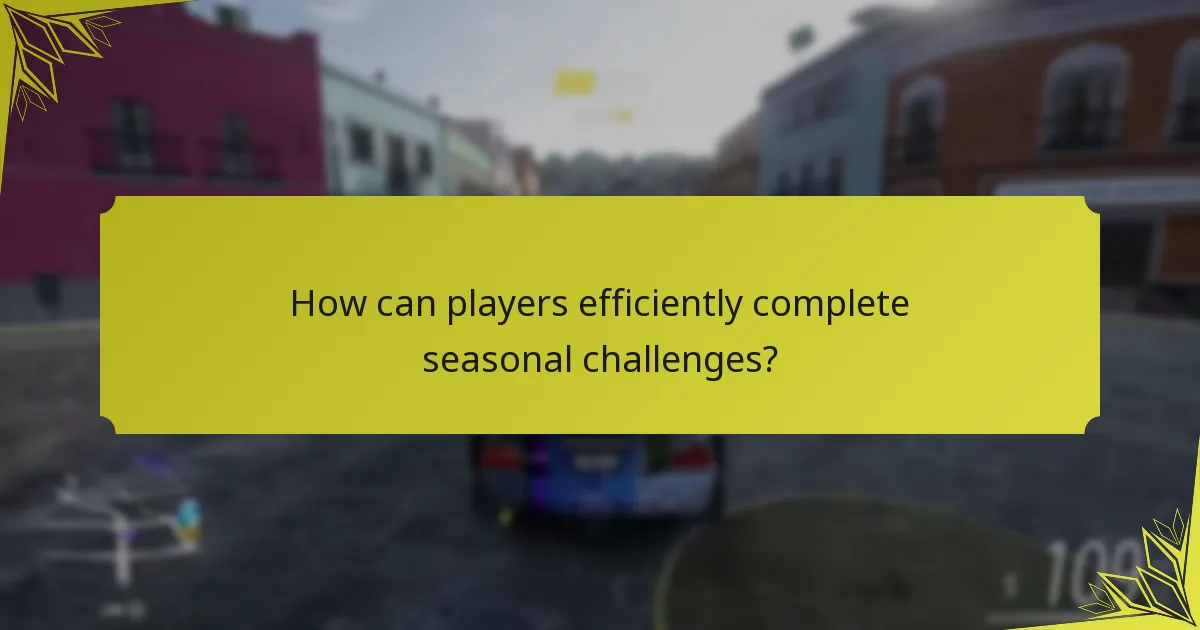 How can players efficiently complete seasonal challenges?