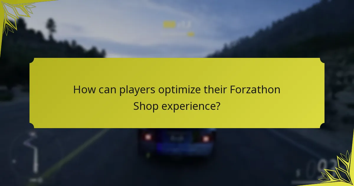How can players optimize their Forzathon Shop experience?