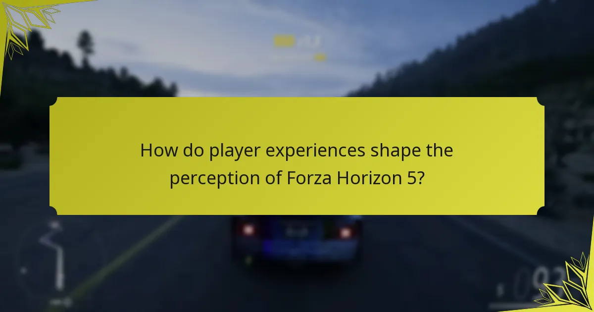How do player experiences shape the perception of Forza Horizon 5?