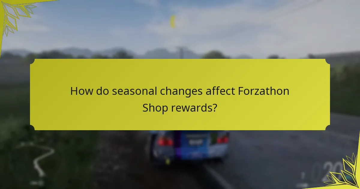 How do seasonal changes affect Forzathon Shop rewards?