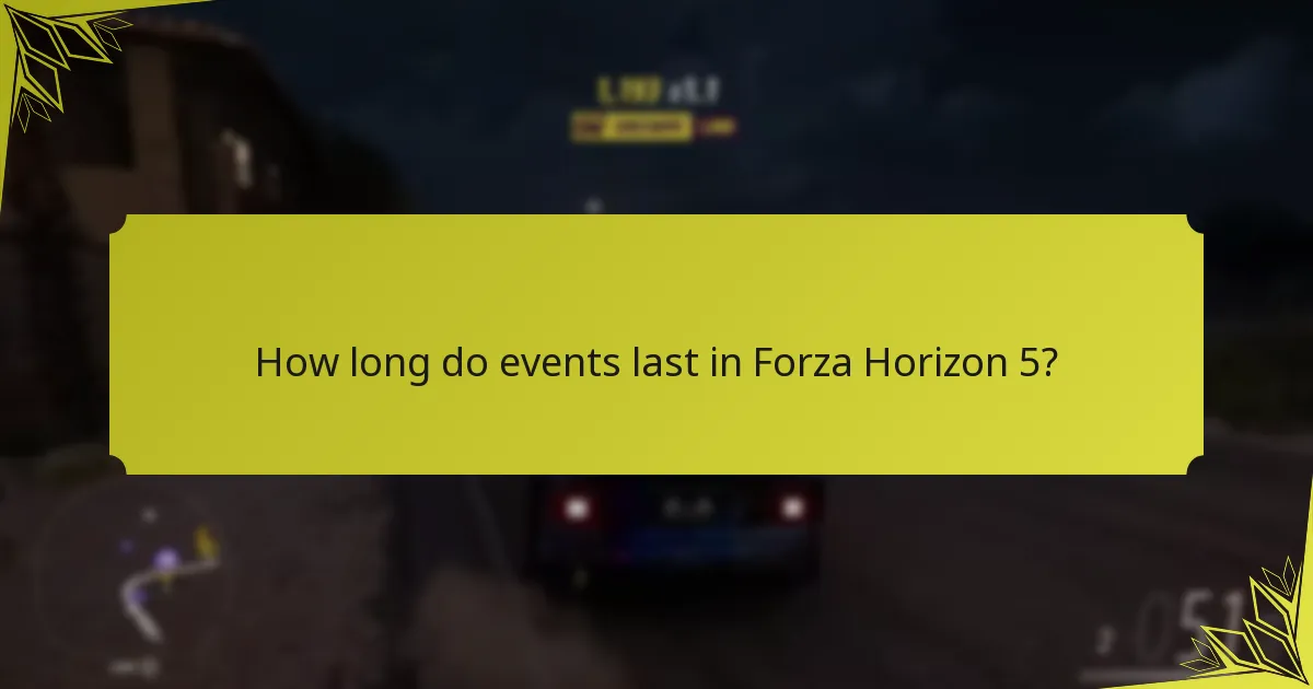 How long do events last in Forza Horizon 5?