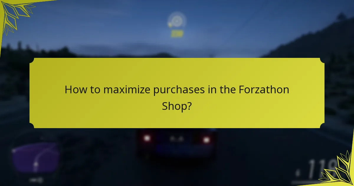 How to maximize purchases in the Forzathon Shop?