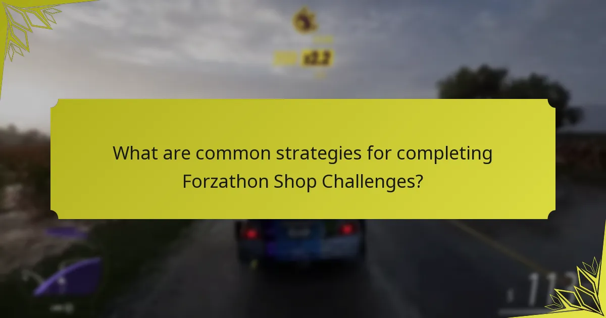 What are common strategies for completing Forzathon Shop Challenges?