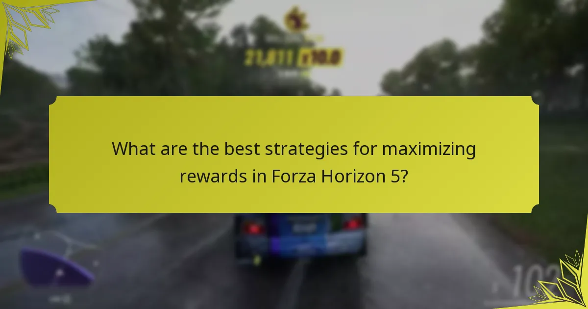 What are the best strategies for maximizing rewards in Forza Horizon 5?