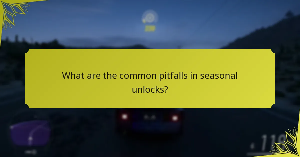 What are the common pitfalls in seasonal unlocks?