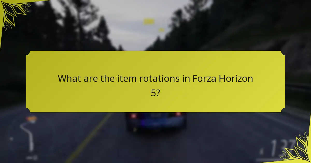 What are the item rotations in Forza Horizon 5?