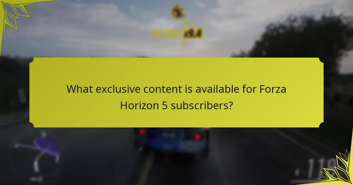 What exclusive content is available for Forza Horizon 5 subscribers?
