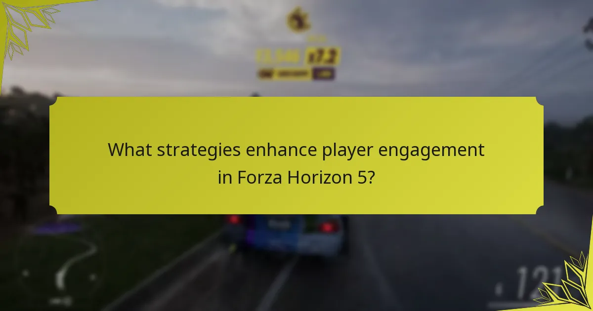 What strategies enhance player engagement in Forza Horizon 5?