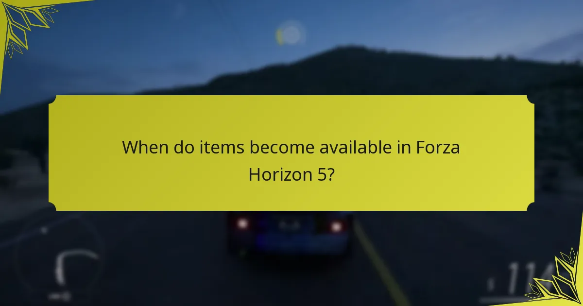 When do items become available in Forza Horizon 5?