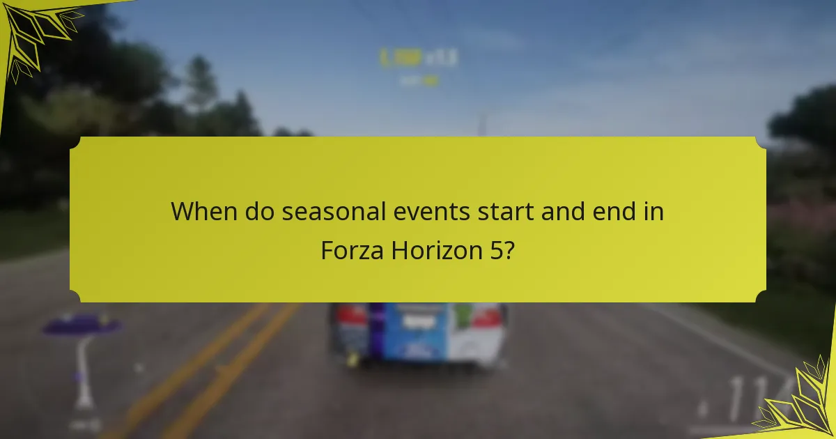 When do seasonal events start and end in Forza Horizon 5?