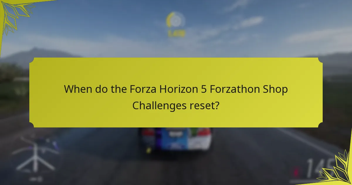 When do the Forza Horizon 5 Forzathon Shop Challenges reset?