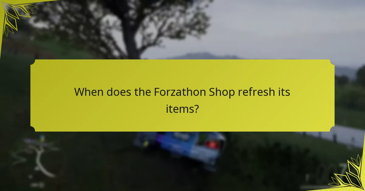 When does the Forzathon Shop refresh its items?