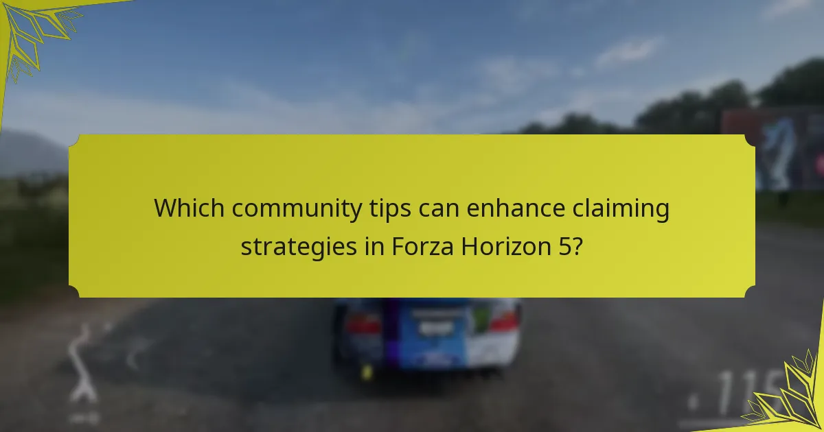 Which community tips can enhance claiming strategies in Forza Horizon 5?