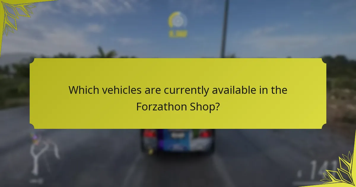 Which vehicles are currently available in the Forzathon Shop?